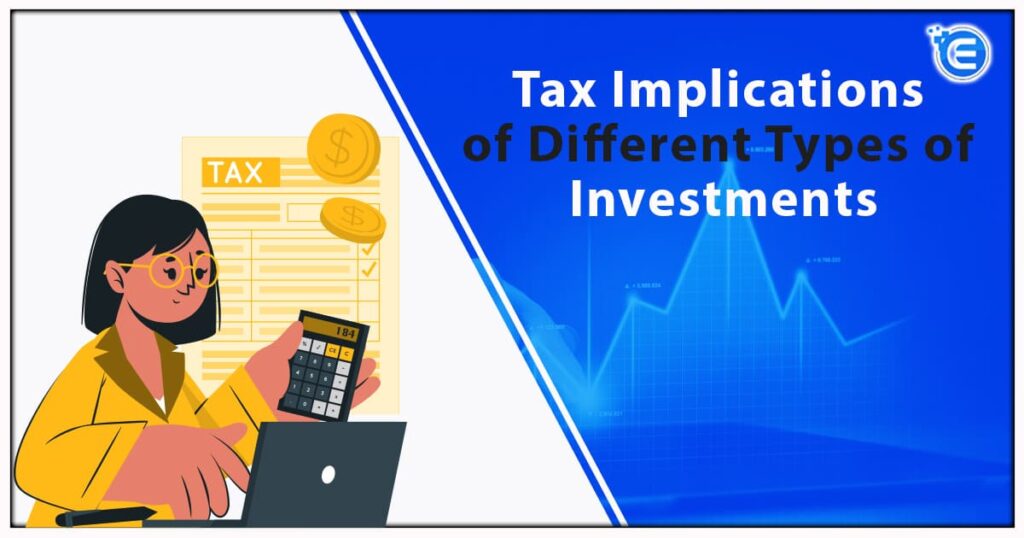 What Are The Tax Implications Of My Investments?